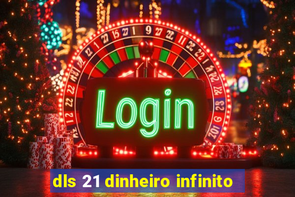 dls 21 dinheiro infinito